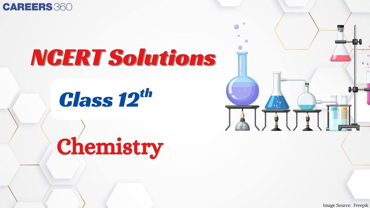 NCERT Solutions for Class 12 Chemistry - Download Chapter-wise Solutions PDF